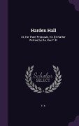 Harden Hall: Or, the Three Proposals, Ed. [Or Rather Written] by the Hon F- B- - F B-