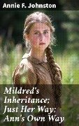 Cover-Bild zum Titel 'Mildred's Inheritance; Just Her Way; Ann's Own Way' von 'Annie F. Johnston'
