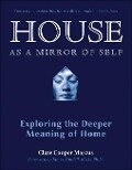 House as a Mirror of Self: Exploring the Deeper Meaning of Home - Clare Cooper Marcus