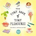 The Tiny Book of Tiny Pleasures - Irene Smit, Astrid Van Der Hulst