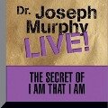 The Secret I Am That I Am Lib/E: Dr. Joseph Murphy Live! - Joseph Murphy