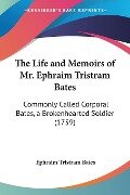 The Life and Memoirs of Mr. Ephraim Tristram Bates - Ephraim Tristram Bates