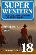 Super Western Doppelband 18 - Zwei Wildwestromane in einem Band - Wilfried A. Hary