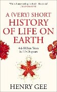 A (Very) Short History of Life On Earth - Henry Gee