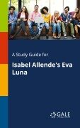Cover-Bild zum Titel 'A Study Guide for Isabel Allende's Eva Luna' von 'Cengage Learning Gale'