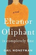 Eleanor Oliphant Is Completely Fine - Gail Honeyman
