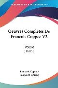 Oeuvres Completes De Francois Coppee V2 - Francois Coppee