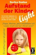 Aufstand der Kinder - LIGHT - Der Erziehungsratgeber als Schnell-Leseversion, jedes Thema knapp und präzise auf einer Seite! - Guy Dantse
