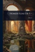 Cover-Bild zum Titel 'Homeri Ilias Lib. I.--' von 'Homer'