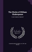 The Works of William Shakespeare - Shakespeare Head Press, A H Bullen