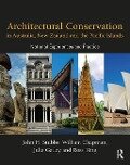 Architectural Conservation in Australia, New Zealand and the Pacific Islands - John Stubbs, Julia Gatley, Ross King, William Chapman