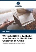 Cover-Bild zum Titel 'Wirtschaftliche Teilhabe von Frauen in ländlichen Gebieten in China' von 'Mei Yang'