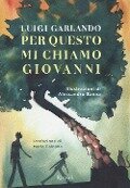 Cover-Bild zum Titel 'Per questo mi chiamo Giovanni. Da un padre a un figlio il racconto della vita di Giovanni Falcone' von 'Luigi Garlando'