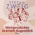 Weltgeschichte in einem Augenblick - Stefan Zweig