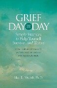 Grief Day by Day: Simple, Everyday Practices to Help Yourself Survive... and Thrive - Alan D. Wolfelt