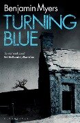 Cover-Bild zum Titel 'Turning Blue' von 'Benjamin Myers'