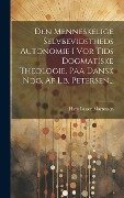 Den Menneskelige Selvbevidstheds Autonomie I Vor Tids Dogmatiske Theologie, Paa Dansk Ndg. Af L.b. Petersen... - 