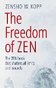 The Freedom of Zen - Zensho W. Kopp