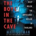 The Boys in the Cave: Deep Inside the Impossible Rescue in Thailand - 