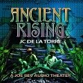 Ancient Rising: A Joe Bev Audio Theater - J. C. de La Torre