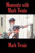 Moments with Mark Twain - Mark Twain