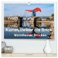 Kumm üwwer die Brück - Mannheimer Brücken (hochwertiger Premium Wandkalender 2024 DIN A2 quer), Kunstdruck in Hochglanz - Thomas Seethaler