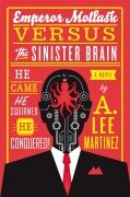Cover-Bild zum Titel 'Emperor Mollusk versus The Sinister Brain' von 'A Lee Martinez'