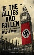 If the Allies Had Fallen - Dennis E Showalter, Harold C Deutsch