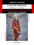LIBERTÀ & POTERE. Saggio sull'arte di strisciare ad uso dei cortigiani - La servitù volontaria - Paul Henri Thiry D'Holbach, Étienne de La Boétie