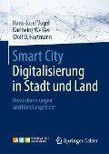 Smart City: Digitalisierung in Stadt und Land - Hans-Josef Vogel, Karlheinz Weißer, Wolf D. Hartmann