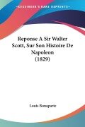 Cover-Bild zum Titel 'Reponse A Sir Walter Scott, Sur Son Histoire De Napoleon (1829)' von 'Louis Bonaparte'