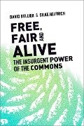 Free, Fair, and Alive - David Bollier, Silke Helfrich