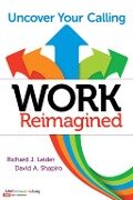 Work Reimagined - Richard J Leider, David A Shapiro