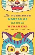 The Forbidden Worlds of Haruki Murakami - Matthew Carl Strecher