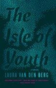 The Isle Of Youth - Laura Van Den Berg