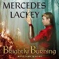 Brightly Burning Lib/E - Mercedes Lackey