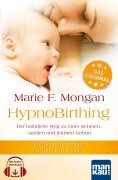 Cover-Bild zum Titel 'HypnoBirthing. Der natürliche Weg zu einer sicheren, sanften und leichten Geburt. Das Original von Marie F. Mongan - 9. Auflage des Geburtshilfe-Klassikers' von 'Marie F. Mongan'