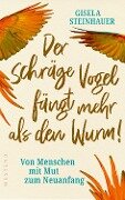 Cover-Bild zum Titel 'Der schräge Vogel fängt mehr als den Wurm' von 'Gisela Steinhauer'