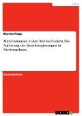 Mittelinstanzen in den Bundesländern. Die Auflösung der Bezirksregierungen in Niedersachsen - Marten Popp