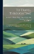 To Travel Through Time: In Commemoration of the Centenary of H. G. Wells's "The Time Machine" an Exhibition, October 16 - December 31, 1995 - P. G. Naiditch