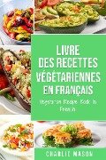 Livre Des Recettes Végétariennes En Français/ Vegetarian Recipe Book In French - Charlie Mason