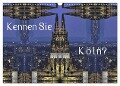 Kennen Sie Köln? (Wandkalender 2024 DIN A3 quer), CALVENDO Monatskalender - Renate Grobelny