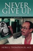 Never Give Up - Jr. , M. D. Noble L. Thompson