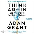 Think Again ¿ Die Kraft des flexiblen Denkens - Adam Grant
