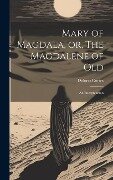 Mary of Magdala, or, The Magdalene of Old: An Interpretation - Cortez Dolores