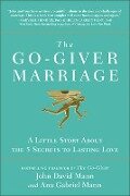 The Go-Giver Marriage: A Little Story about the Five Secrets to Lasting Love - John David Mann, Ana Gabriel Mann