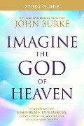 Imagine the God of Heaven Study Guide - John Burke