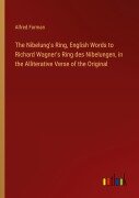 Cover-Bild zum Titel 'The Nibelung's Ring, English Words to Richard Wagner's Ring des Nibelungen, in the Alliterative Verse of the Original' von 'Alfred Forman'