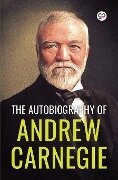 The Autobiography of Andrew Carnegie (General Press) - Andrew Carnegie