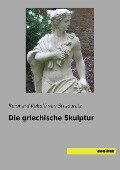 Die griechische Skulptur - Reinhard Kekule Von Stradonitz
